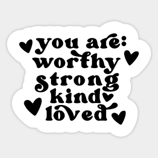 you are worthy strong kind loved Sticker